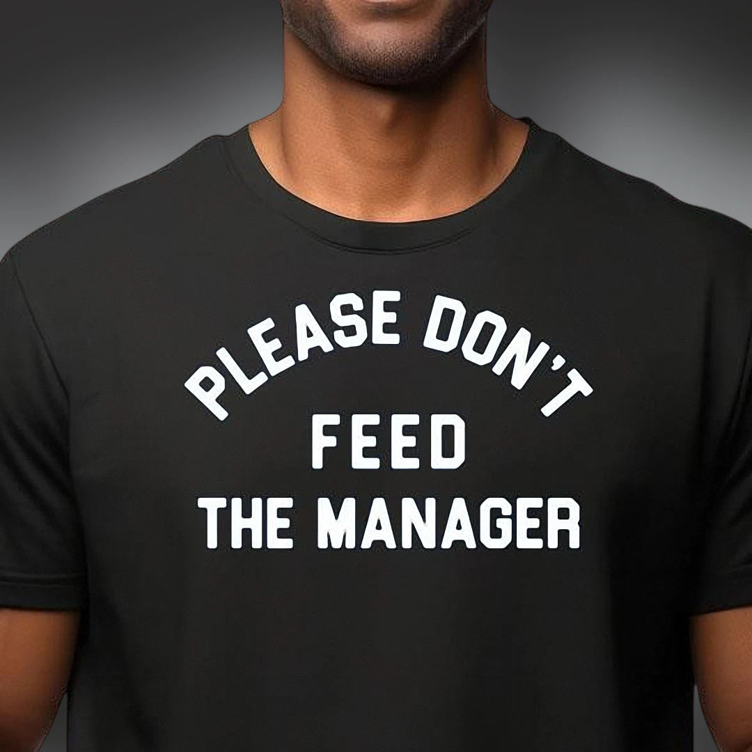 Please Don't Feed The Manager Tee, Funny Sarcastic Work Humor Boss T-Shirt Gift