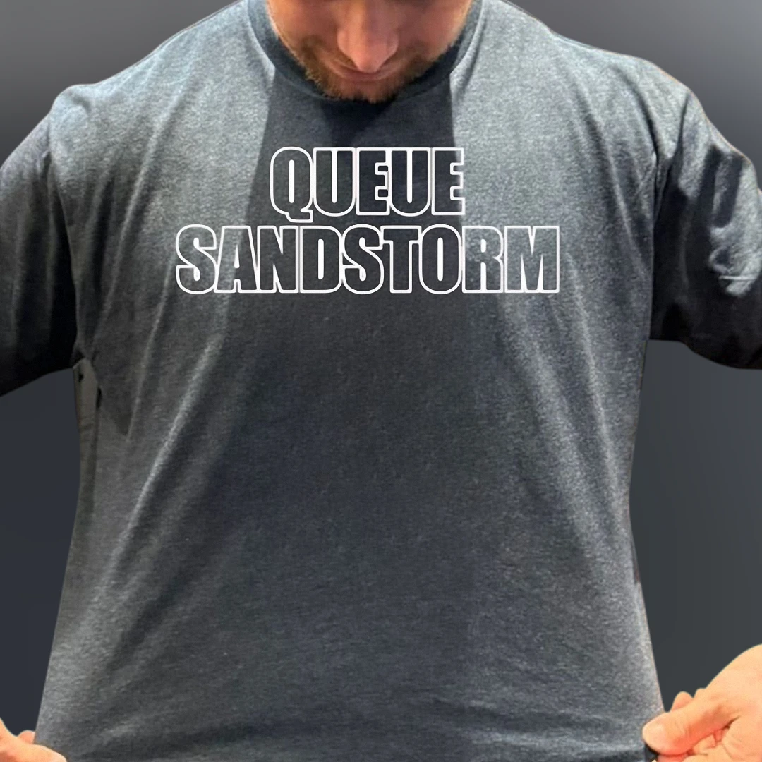 Queue Sandstorm Tee Funny EDM Meme Graphic T-Shirt for Men and Women
