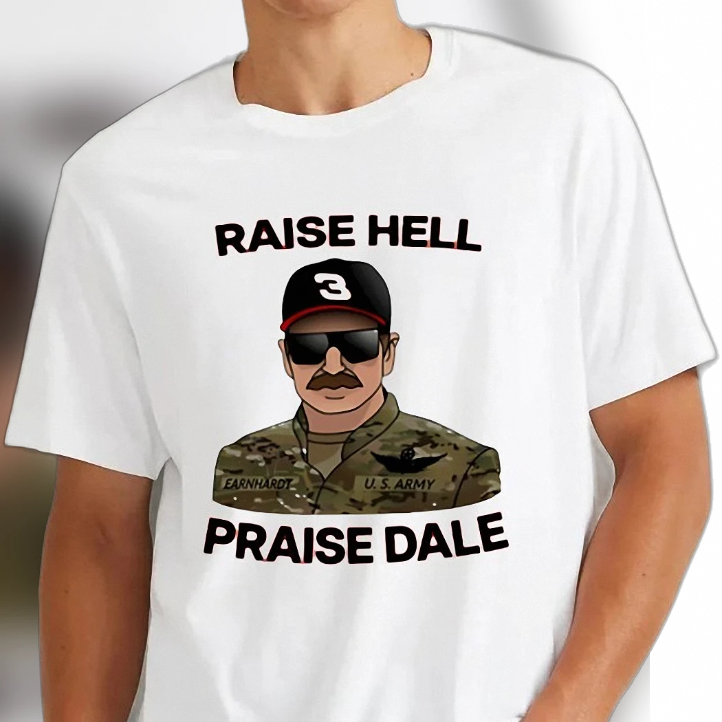 Raise Hell Praise Dale Tee U.S. Army Dale Earnhardt Racing Fan Shirt