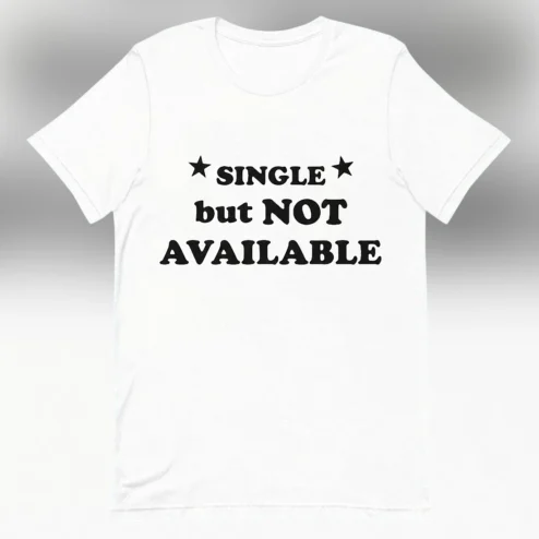 Single but Not Available Tee Funny Relationship Status Graphic T-Shirt for Men and Women