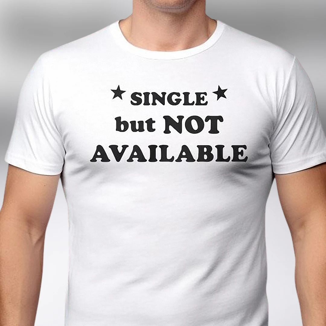 Single But Not Available Tee Funny Sarcastic Relationship Slogan Graphic T-Shirt