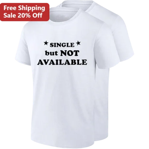Single but Not Available Tee, Funny Sarcastic Relationship Status Slogan Shirt, Single Humor Gift for Singles