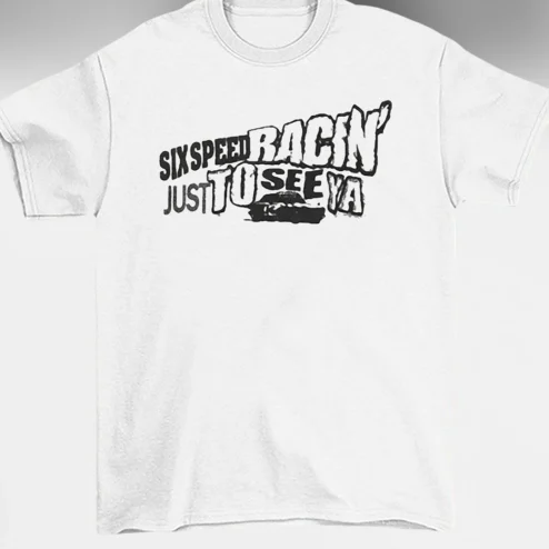 Six Speed Racin' Just to See Ya Tee, Vintage Car Graphic Streetwear Shirt