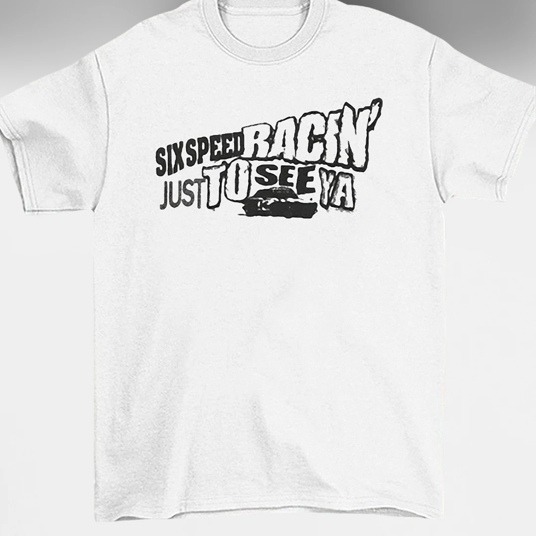 Six Speed Racin' Just to See Ya Tee, Vintage Car Graphic Streetwear Shirt