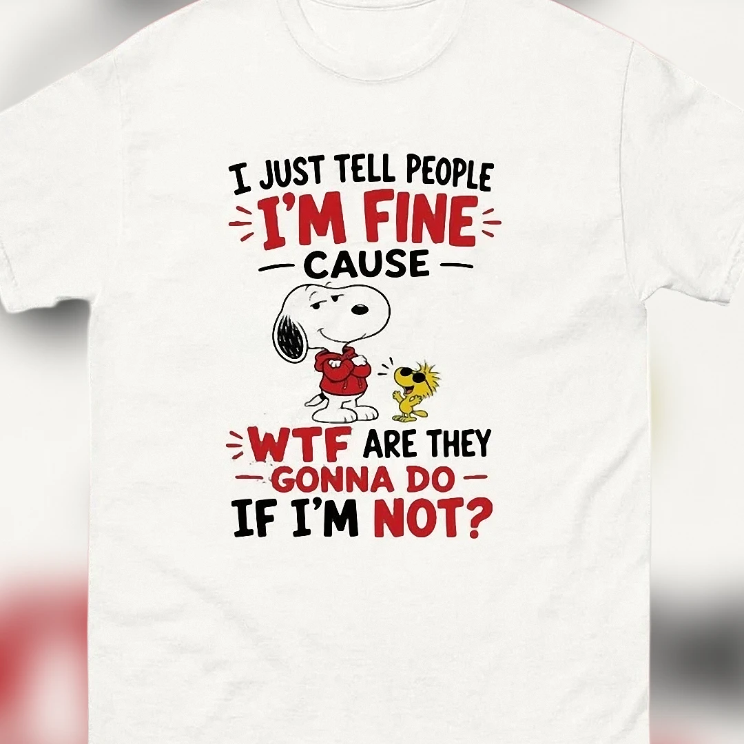 Snoopy I Just Tell People I'm Fine Sarcastic Tee, Funny Woodstock Burnout Humor Graphic T-Shirt Gift