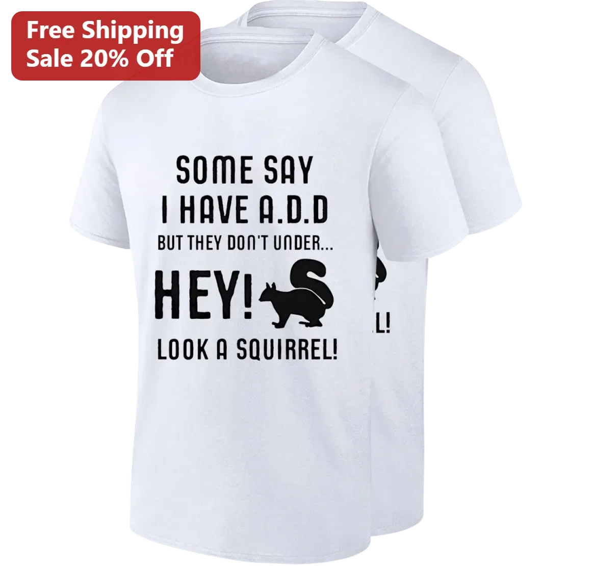 Some Say I Have A.D.D Hey Look A Squirrel Funny Graphic Tee Gift For ADHD Squirrel Lovers