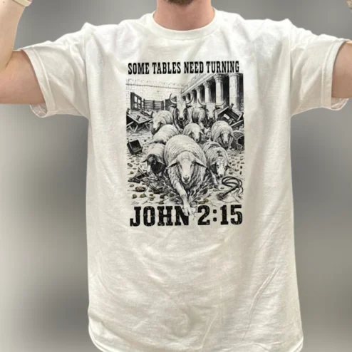 Some Tables Need Turning John 2:15 Tee, Jesus Cleansing The Temple Christian Graphic T-Shirt Gift for Believers