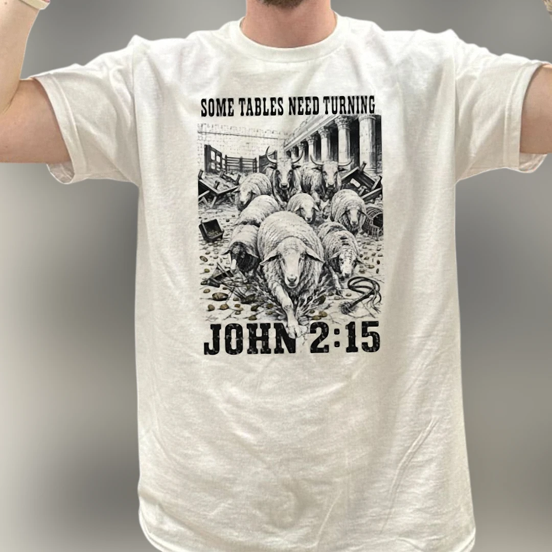 Some Tables Need Turning John 2:15 Tee, Jesus Cleansing The Temple Christian Graphic T-Shirt Gift for Believers