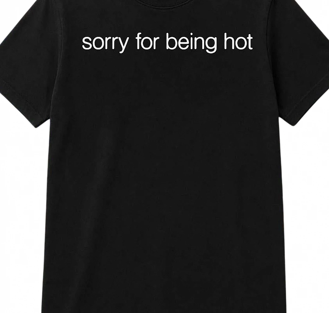 Sorry For Being Hot Tee Funny Sarcastic Slogan Graphic T-Shirt Gift for Her