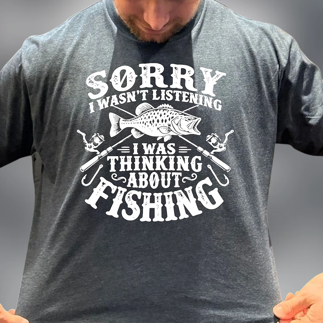 Sorry I Wasn't Listening I Was Thinking About Fishing Tee, Funny Angler Graphic T-Shirt Gift for Men