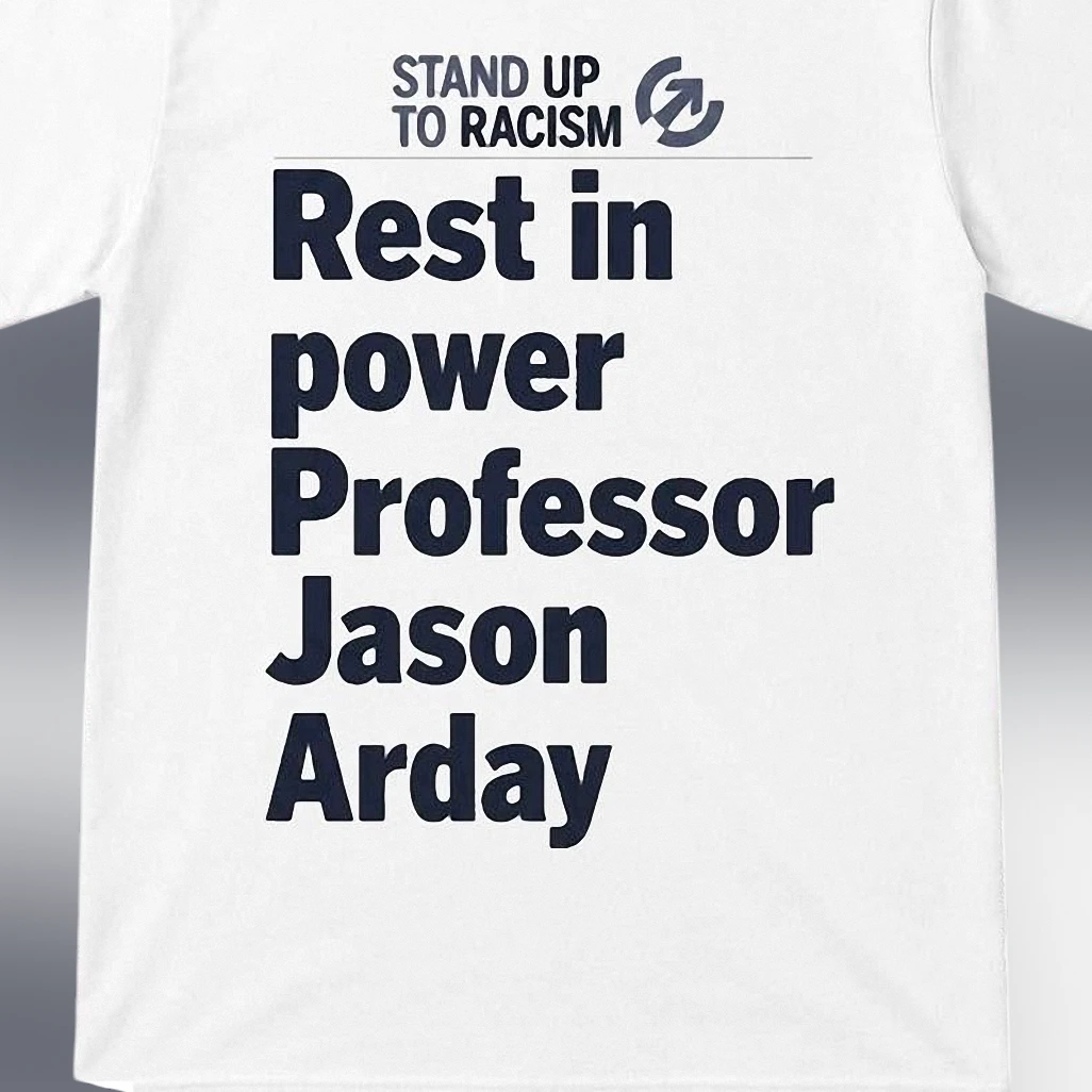 Stand Up to Racism Memorial Tee Rest in Power Professor Jason Arday Tribute Shirt
