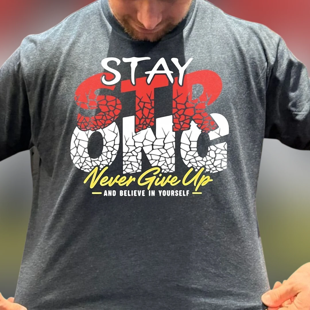 Stay Strong Never Give Up Tee Motivational Workout Graphic T-Shirt for Men and Women