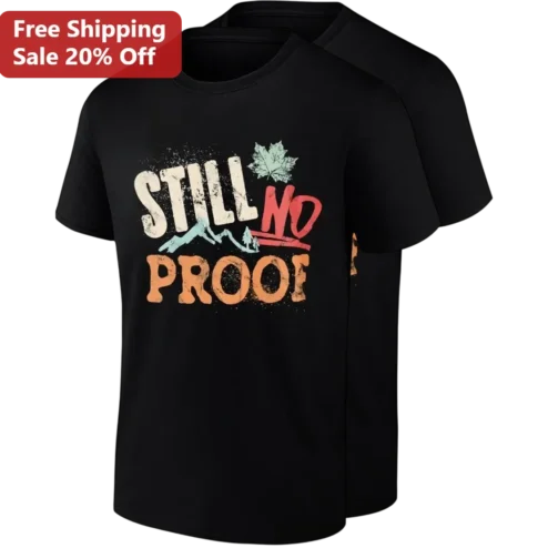 Still No Proof Tee Vintage Mountain Graphic Hiking Shirt, Funny Conspiracy Theory Gift for Outdoorsy Men Women