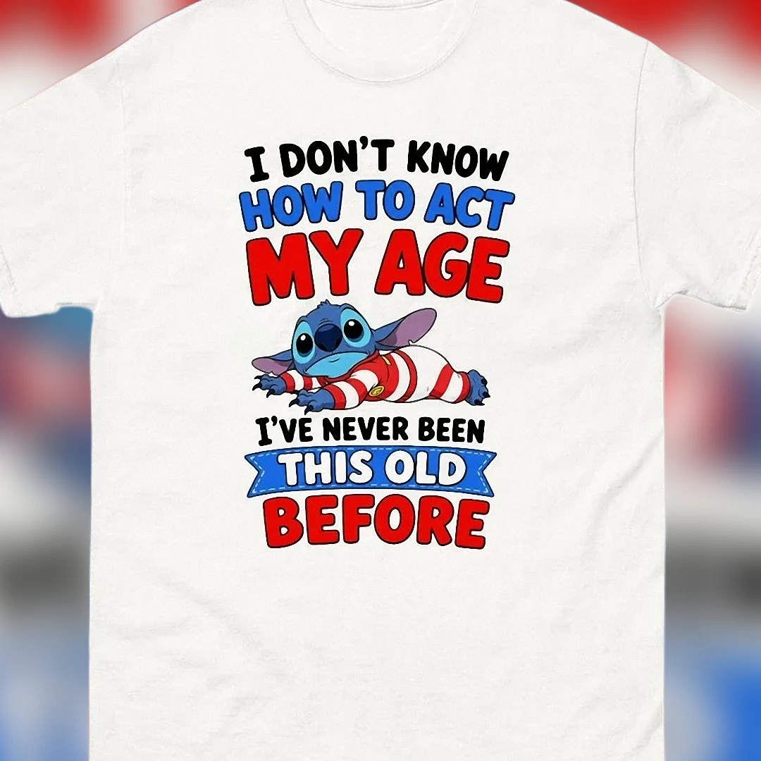 Stitch I Don't Know How to Act My Age Tee, Funny Sarcastic Birthday Graphic T-Shirt Gift for Men Women