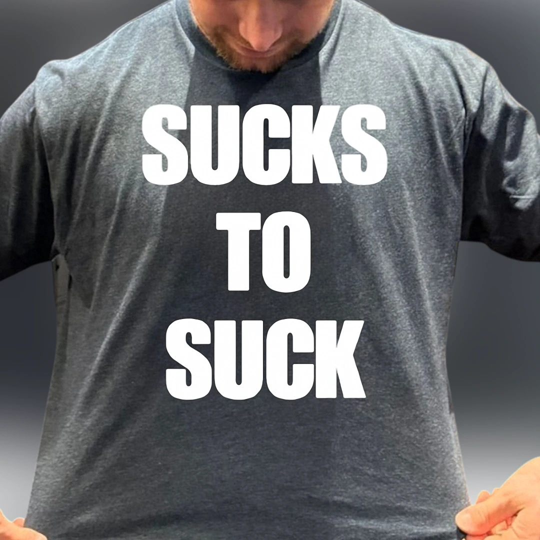 Sucks to Suck Tee, Funny Sarcastic Slogan Graphic T-Shirt, Witty Humorous Streetwear Gift for Men and Women