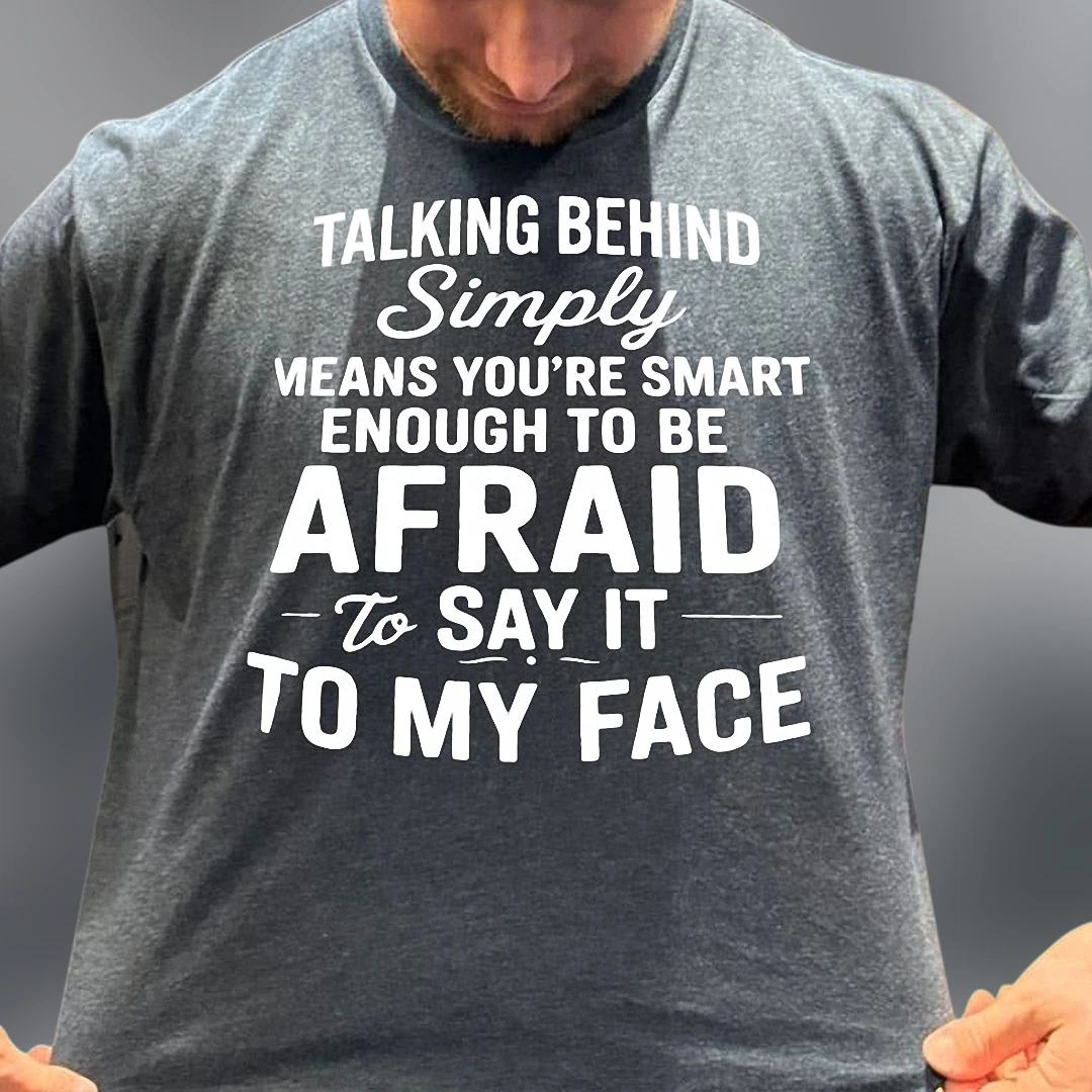 Talking Behind Simply Means You're Afraid Sarcastic Quote Tee, Funny Witty Slogan Graphic Shirt Gift