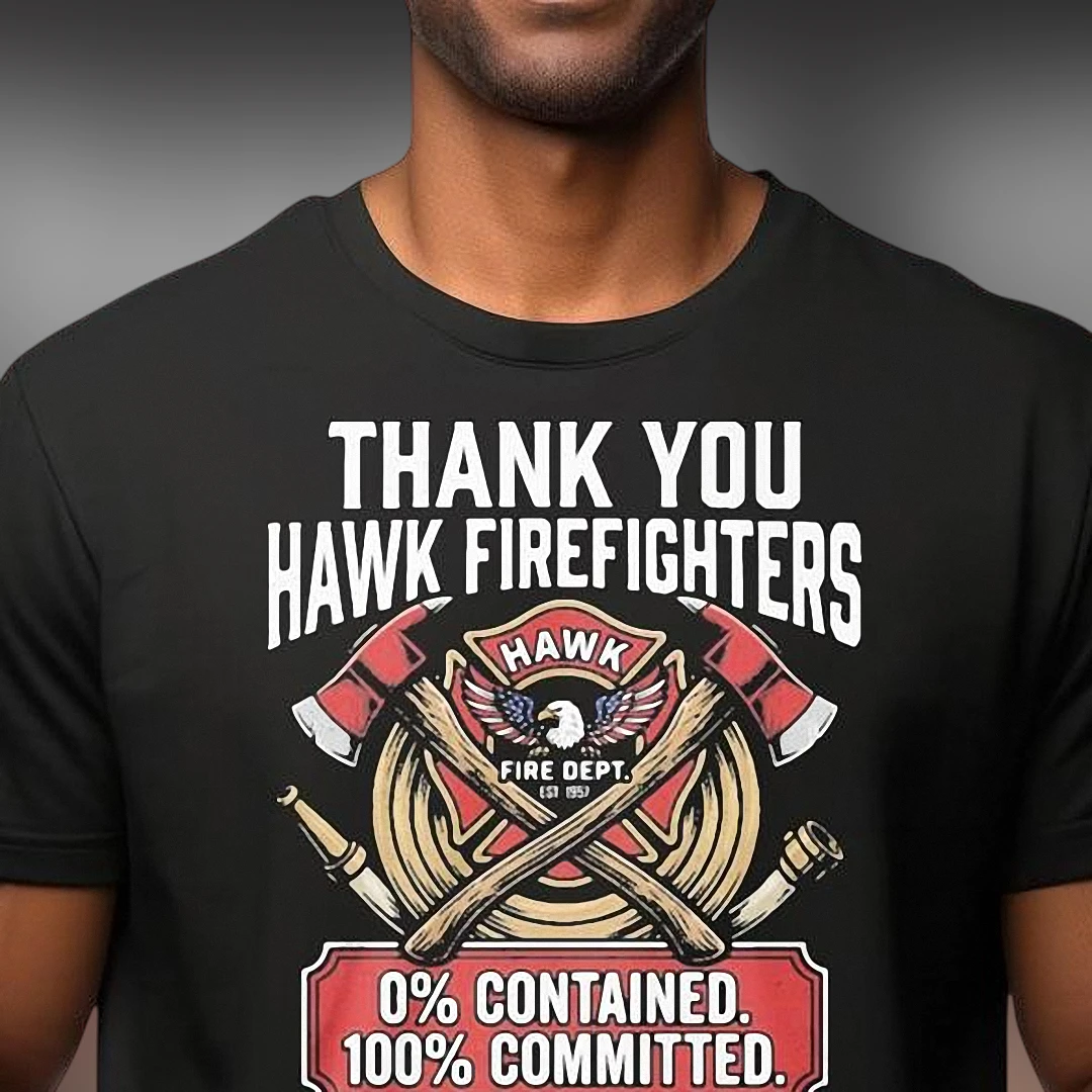Thank You Hawk Firefighters Tee, 0% Contained Committed Wildland Firefighter Appreciation Shirt