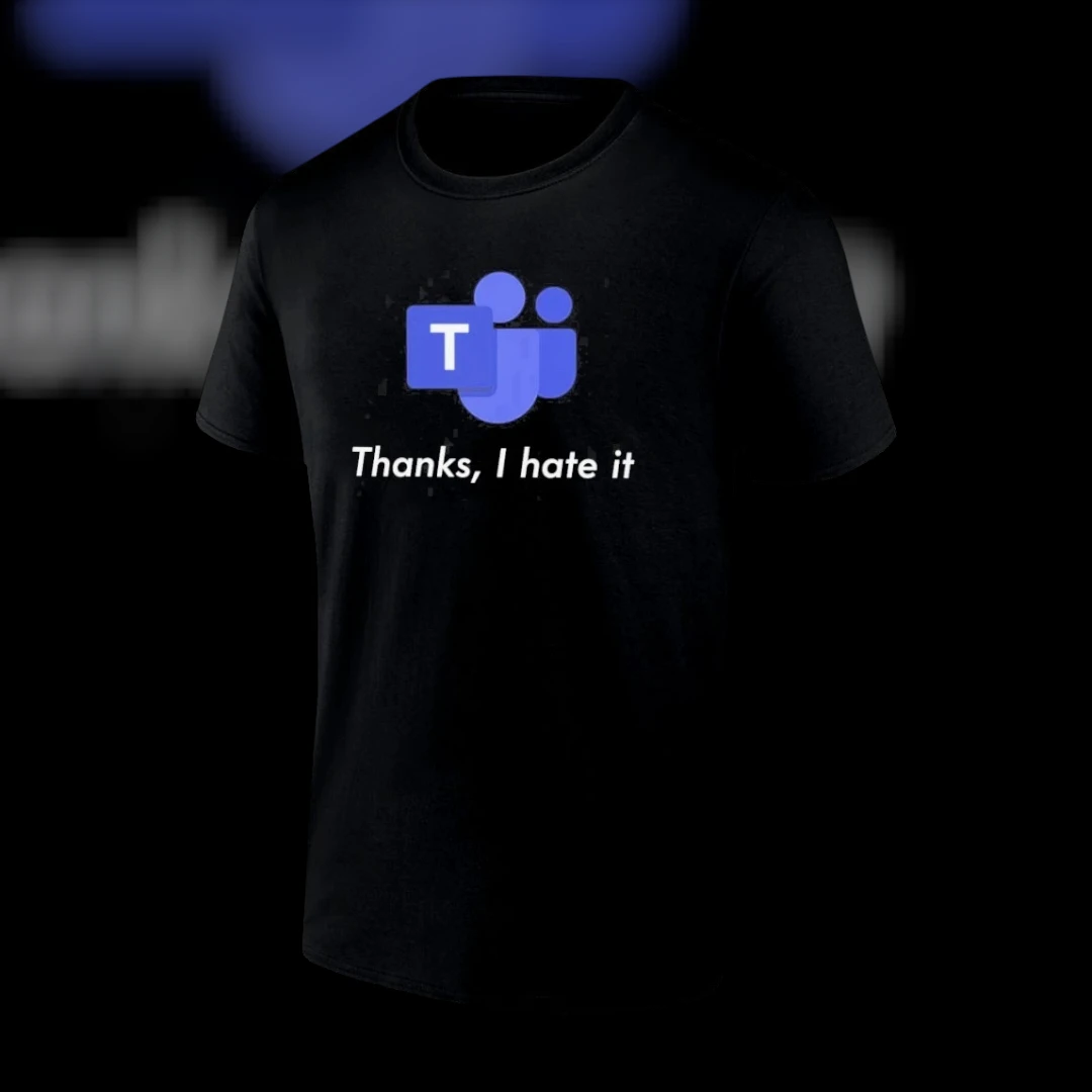 Thanks I Hate It Tee Funny Microsoft Teams Parody Sarcastic Remote Work Office Humor Meme Shirt