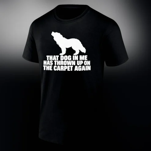 That Dog in Me Has Thrown Up on the Carpet Again Tee, Funny Dog Owner Humor Graphic T-Shirt, Sarcastic Pet Parent Gift