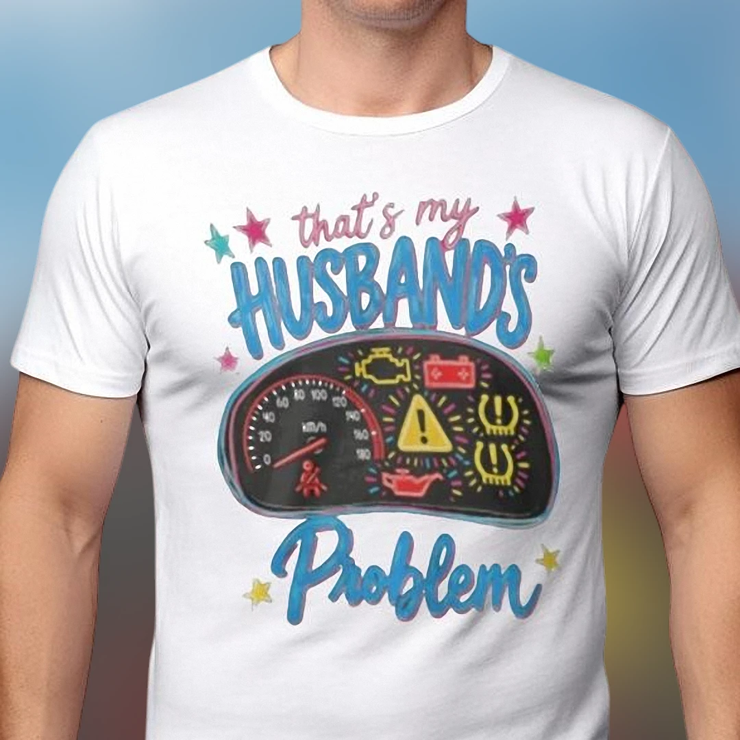 That's My Husband's Problem Tee Funny Car Dashboard Graphic Shirt for Wives