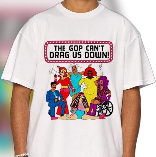 The GOP Can't Drag Us Down Drag Queen Tee, Pride Political Activist Graphic T-Shirt