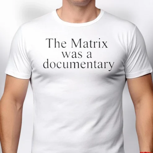 The Matrix Was a Documentary Tee, Funny Sci-Fi Parody Graphic Tee, Sarcastic Simulation Theory Gift