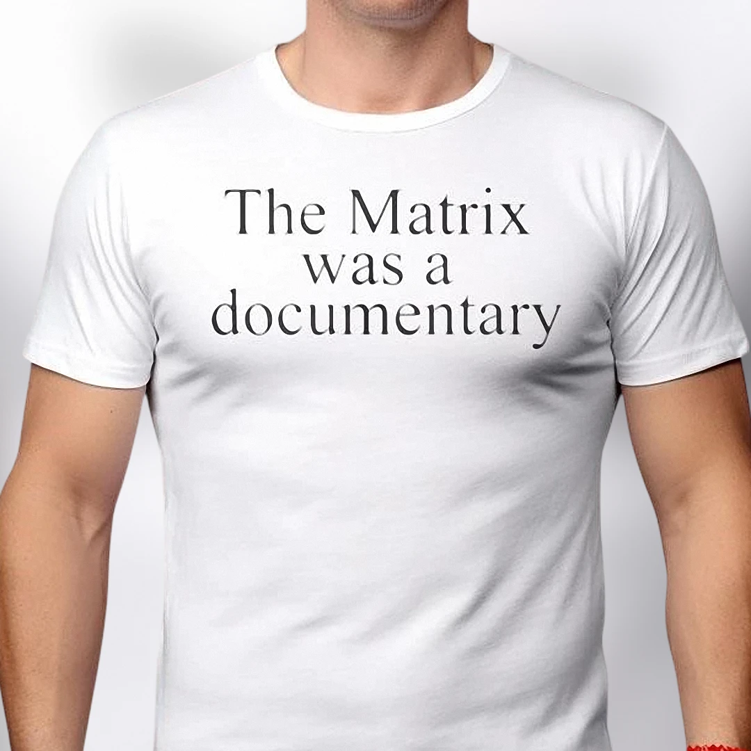 The Matrix Was a Documentary Tee, Funny Sci-Fi Parody Graphic Tee, Sarcastic Simulation Theory Gift