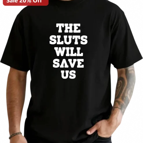 The Sluts Will Save Us Tee, Bold Feminist Protest Statement Shirt, Edgy Slogan Activist Gift for Women