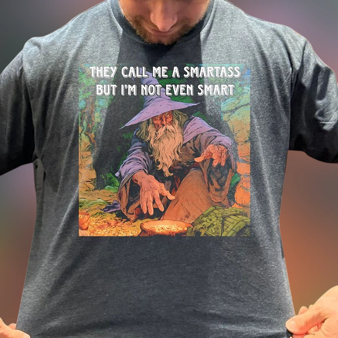 They Call Me A Smartass But I'm Not Even Smart Wizard Tee, Sarcastic Funny Quote Graphic Shirt