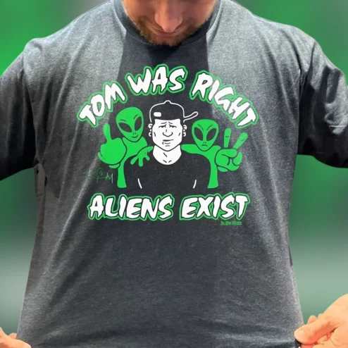 Tom Was Right Aliens Exist Tee Funny UFO Conspiracy Graphic T-Shirt
