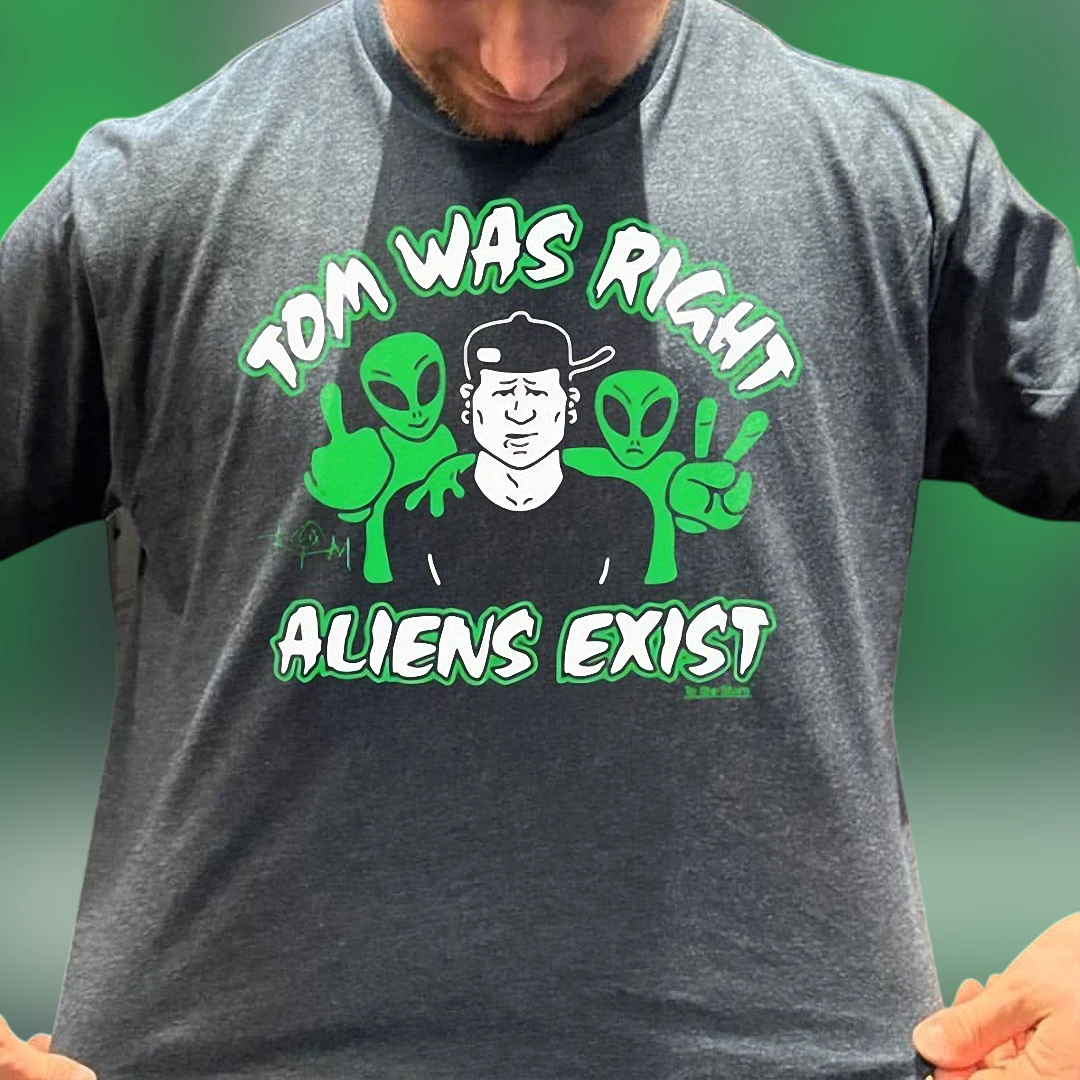 Tom Was Right Aliens Exist Tee Funny UFO Conspiracy Graphic T-Shirt