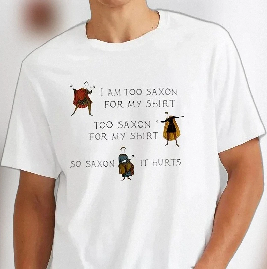 Too Saxon For My Shirt Funny Medieval History Tee, Anglo-Saxon Humor Pun Graphic T-Shirt Gift
