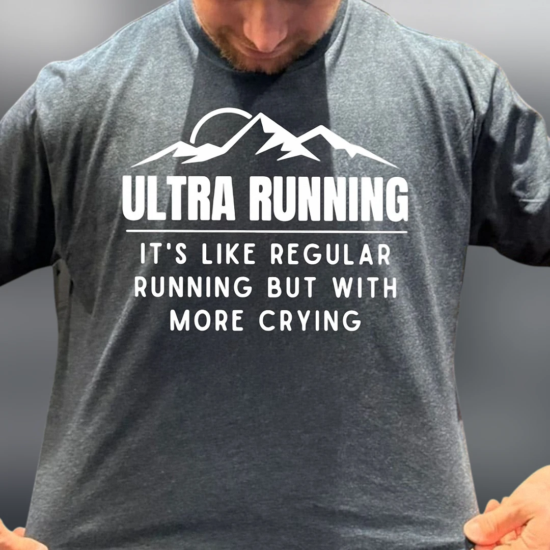 Ultra Running It's Like Regular Running But With More Crying Tee, Funny Ultramarathon Runner Graphic T-Shirt