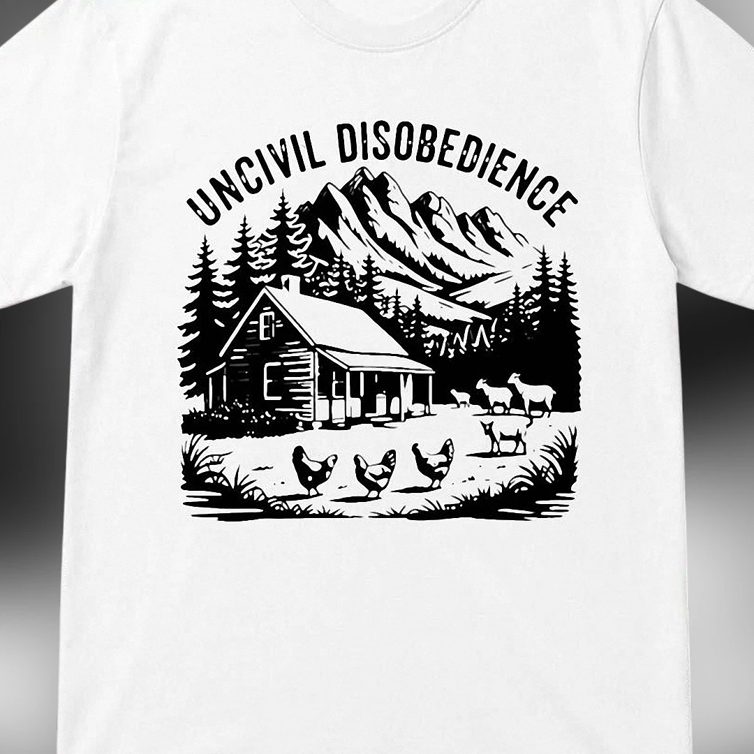 Uncivil Disobedience Tee Rustic Homestead Cabin Farm Life Graphic T-Shirt
