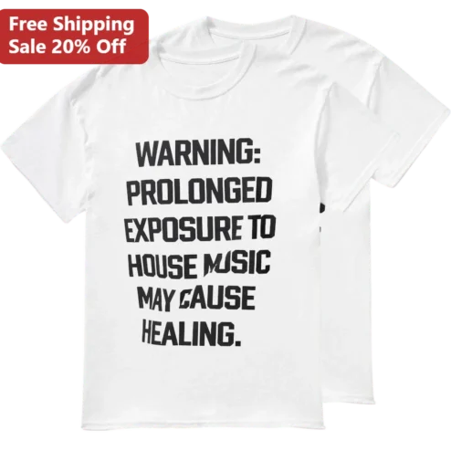 Warning Prolonged Exposure To House Music May Cause Healing Tee, Funny EDM Rave Shirt Gift For DJs And Music Festival Fans