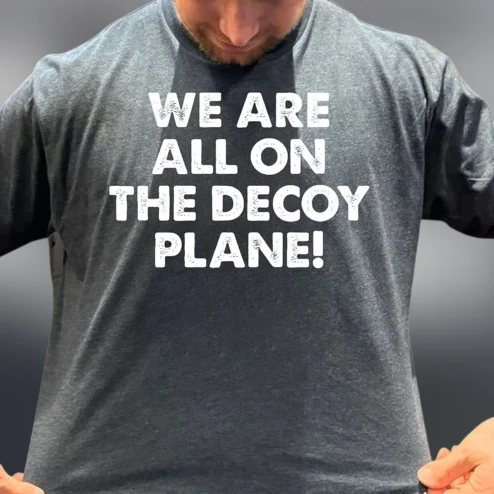 We Are All On The Decoy Plane Tee Funny Conspiracy Sarcastic Graphic Shirt