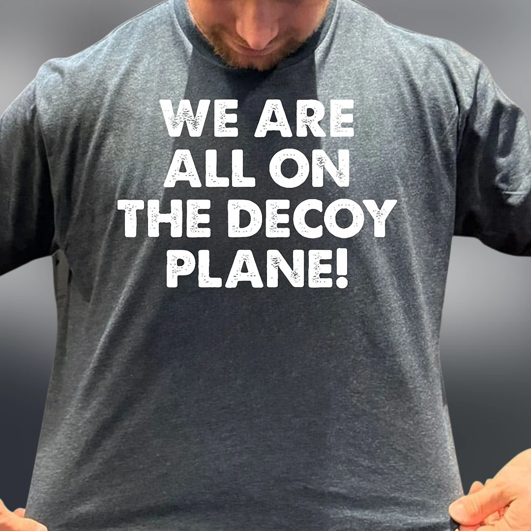 We Are All On The Decoy Plane Tee Funny Conspiracy Sarcastic Graphic Shirt