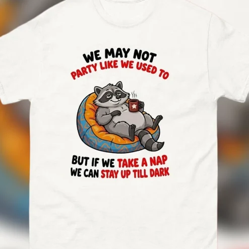 We May Not Party Like We Used To Raccoon Tee Funny Nap Humor Graphic T-Shirt Gift