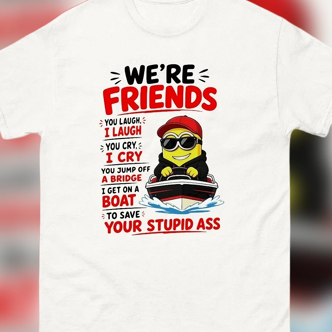 We're Friends You Jump Off A Bridge Minion Boat Tee, Sarcastic Best Friend Humor Graphic T-Shirt Gift