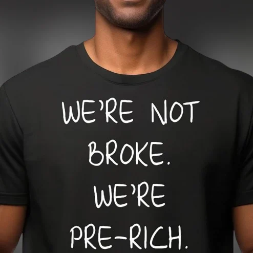We're Not Broke We're Pre-Rich Tee Funny Sarcastic Hustle Mindset Graphic Shirt