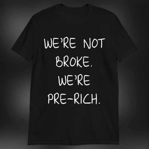 We're Not Broke We're Pre-Rich Tee Funny Sarcastic Hustle Statement Graphic T-Shirt