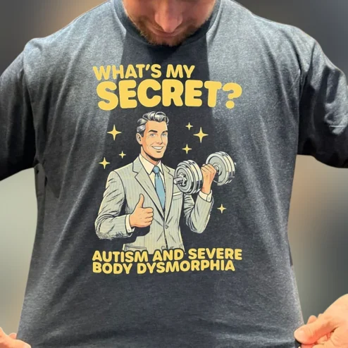 What's My Secret Autism and Severe Body Dysmorphia Tee, Funny Retro Gym Workout Graphic T-Shirt
