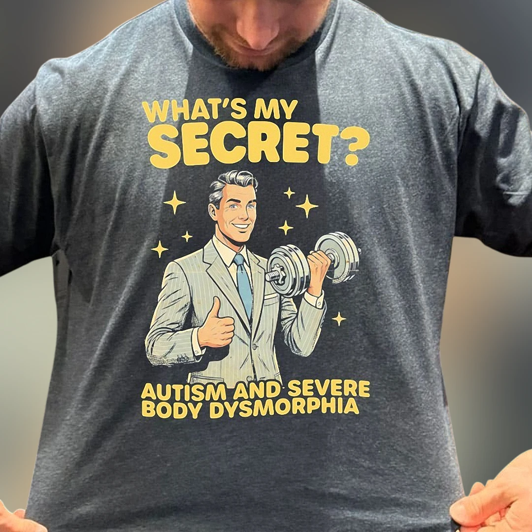 What's My Secret Autism and Severe Body Dysmorphia Tee, Funny Retro Gym Workout Graphic T-Shirt