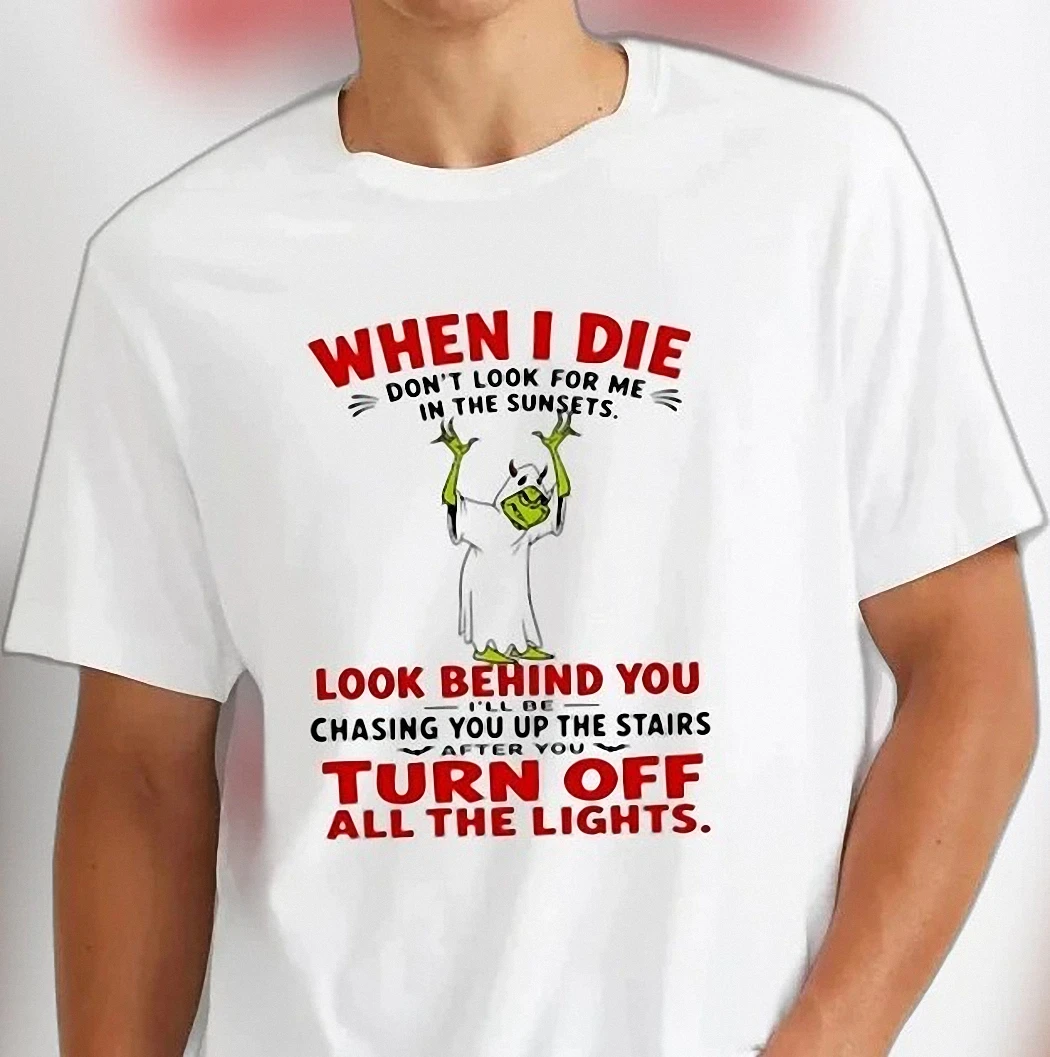 When I Die Don't Look For Me In The Sunsets Ghost Grinch Tee Funny Dark Humor Sarcastic Shirt