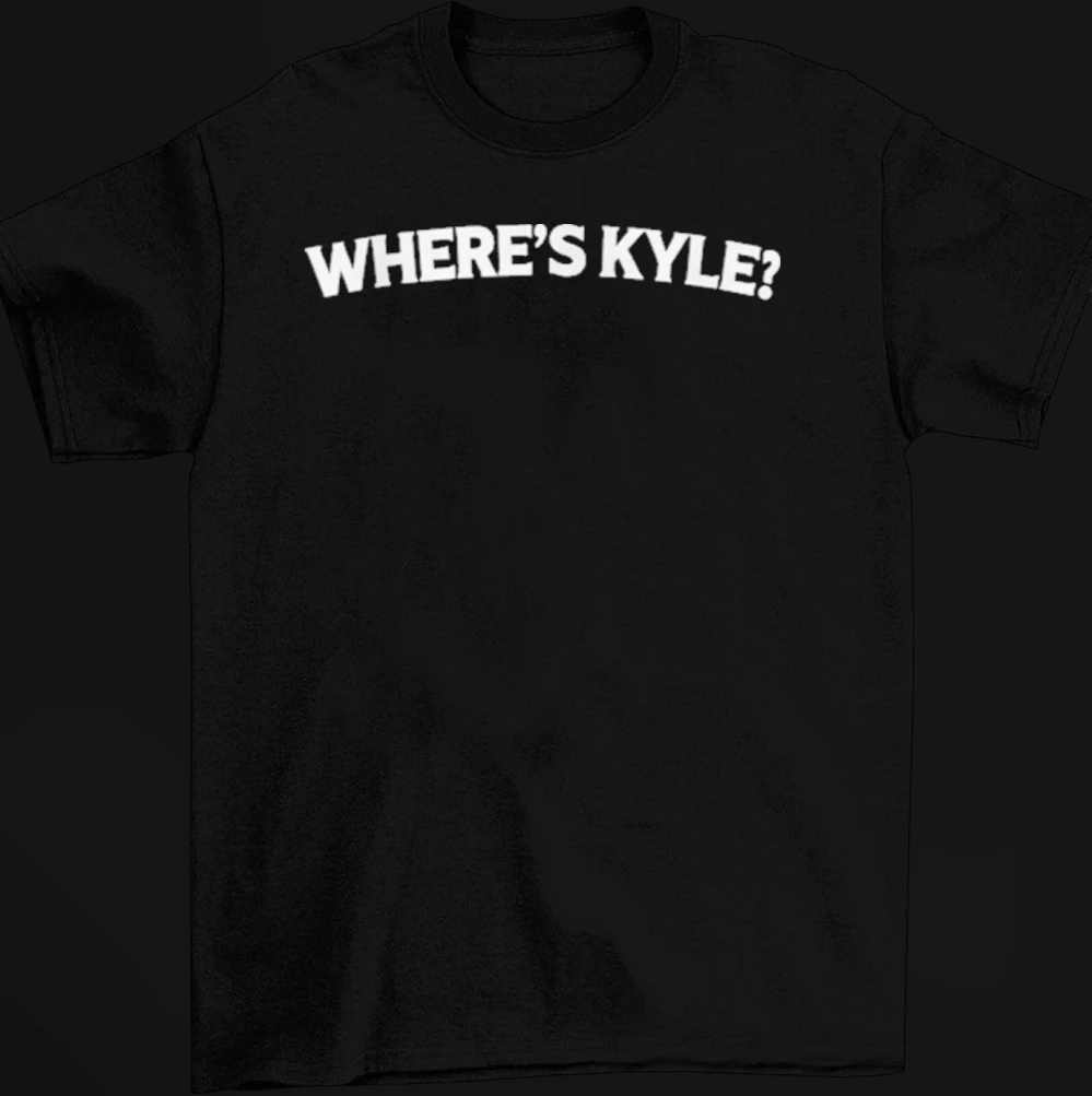Where's Kyle Slogan Tee Funny Meme Quote Graphic T-Shirt Gift