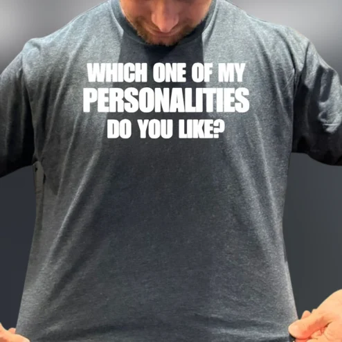 Which One of My Personalities Do You Like Tee Funny Sarcastic Graphic Shirt