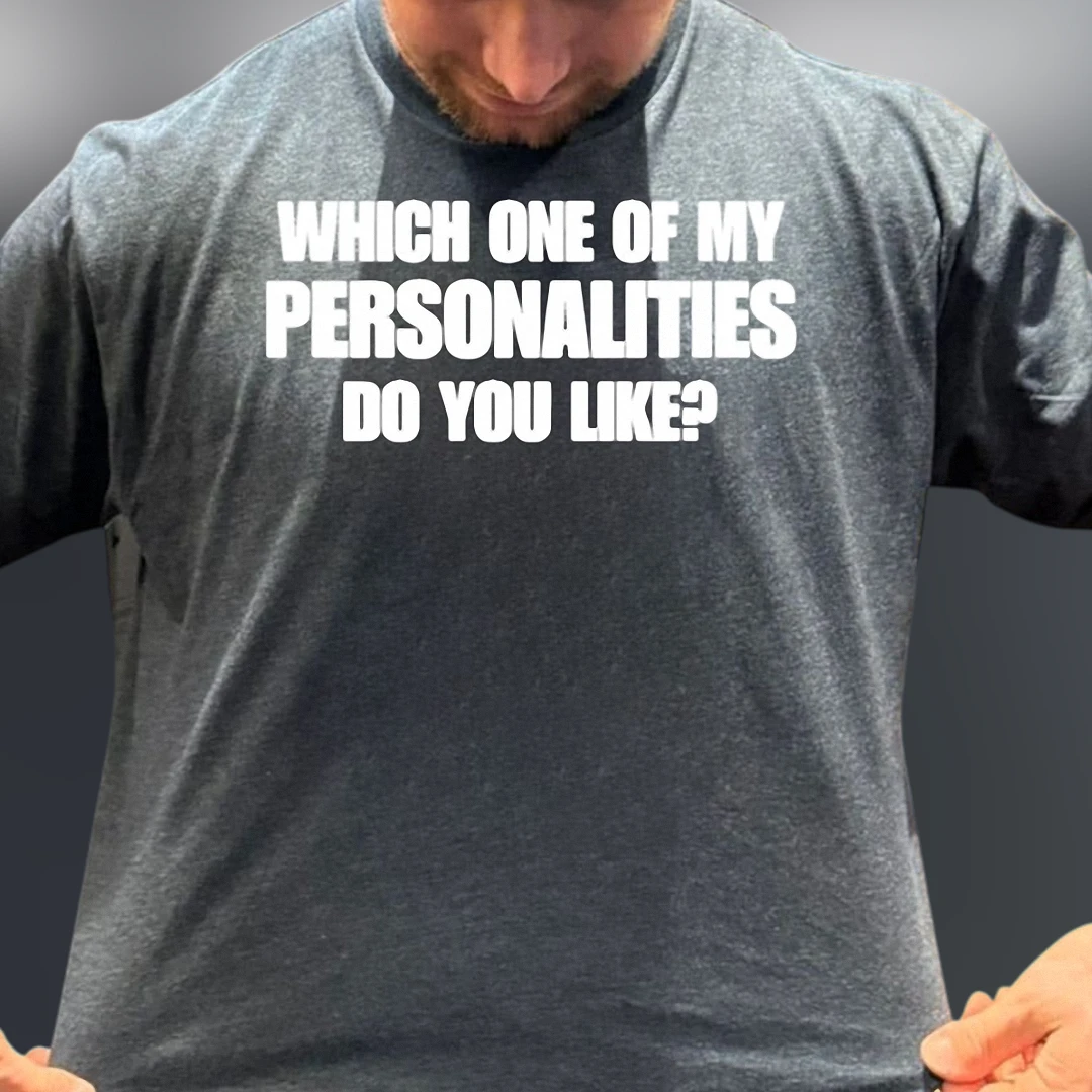 Which One of My Personalities Do You Like Tee Funny Sarcastic Graphic Shirt