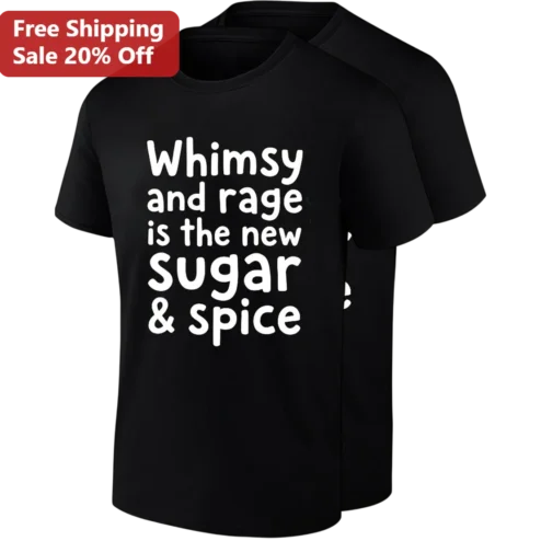 Whimsy and Rage Is the New Sugar and Spice Tee, Funny Sarcastic Slogan Shirt for Women