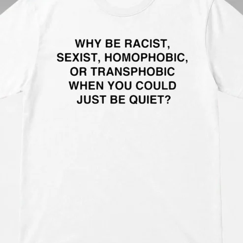 Why Be Racist Sexist Homophobic or Transphobic Tee, Frank Ocean Inspired Anti-Discrimination Activist Shirt