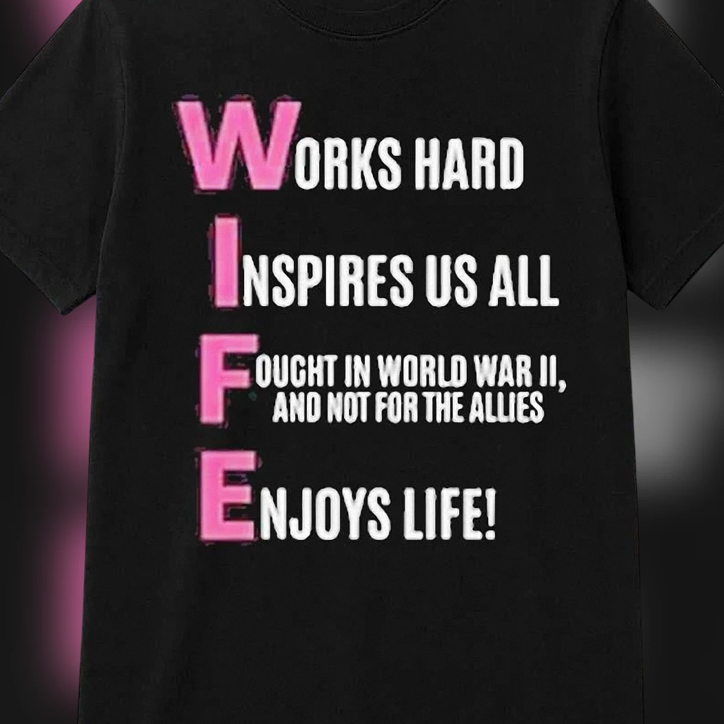 Wife Acronym Works Hard Inspires Us All Tee, Sarcastic Dark Humor Novelty Graphic Shirt